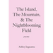 The Island, The Mountain, & The Nightblooming Field
