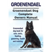 Groenendael. Groenendael Complete Owners Manual. Groenendael book for care, costs, feeding, grooming, health and training.