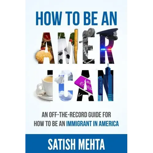 How to Be an American: An Off-The-Record Guide for How to Be an Immigrant in America