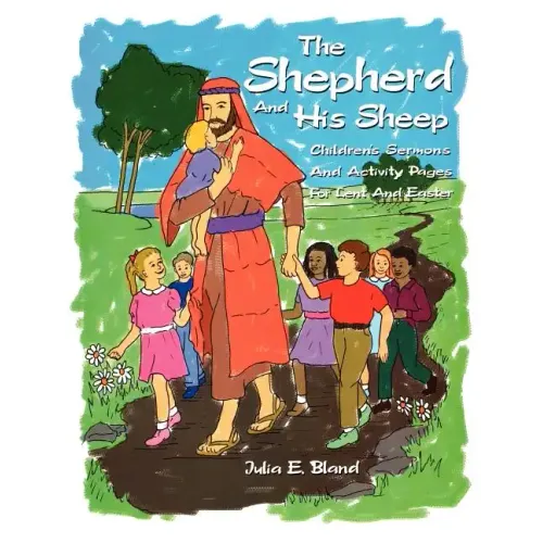 The Shepherd and His Sheep: Eight Children's Sermons and Activity Pages for Lent and Easter