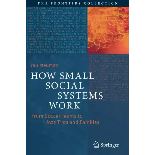 How Small Social Systems Work: From Soccer Teams to Jazz Trios and Families