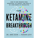 The Ketamine Breakthrough: How to Find Freedom from Depression, Lift Anxiety, and Open Up to a New World Ofpossibilities