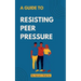 A guide to Resisting Peer Pressure