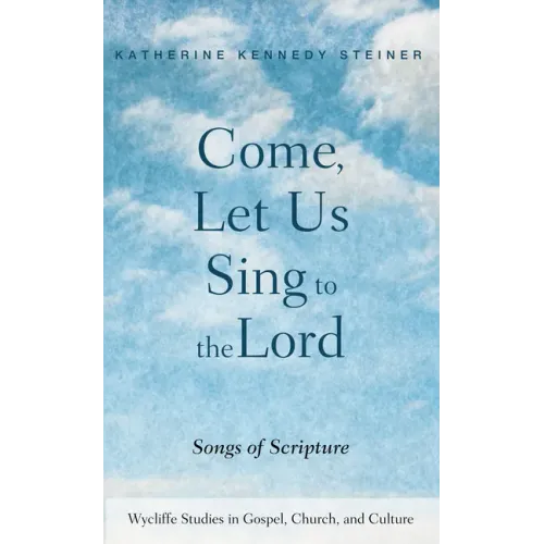 Come, Let Us Sing to the Lord: Songs of Scripture
