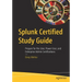 Splunk Certified Study Guide: Prepare for the User, Power User, and Enterprise Admin Certifications