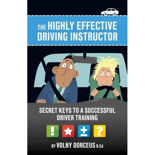 The highly effective driving instructor: Secret keys to a successful driver training