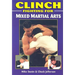 Clinch Fighting for Mixed Martial Arts