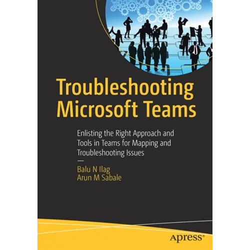 Troubleshooting Microsoft Teams: Enlisting the Right Approach and Tools in Teams for Mapping and Troubleshooting Issues