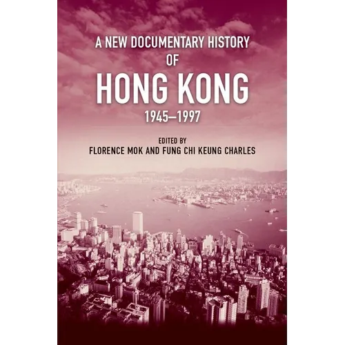 A New Documentary History of Hong Kong, 1945-1997