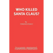 Who Killed Santa Claus?: A Play