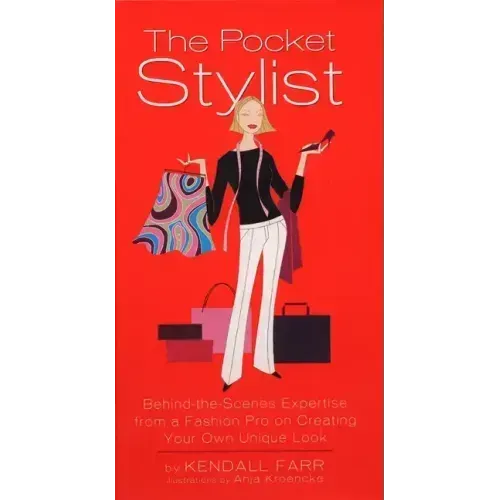 The Pocket Stylist: Behind-The-Scenes Expertise from a Fashion Pro on Creating Your Own Unique Look