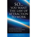 So...You Want the Law of Attraction to Work: A Course of Resources to Facilitate Accomplishing the Law of Attraction