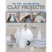 No Kiln, Handbuilding Clay Projects: 50 Elegant Projects to Make for the Home