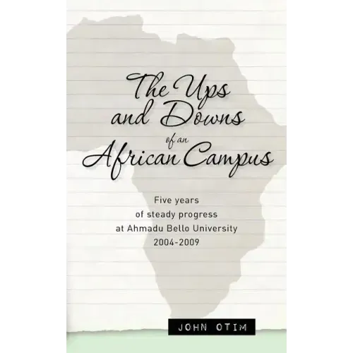 The Ups and Downs of an African Campus: Five Years of Steady Progress at Ahmadu Bello University 2004-2009