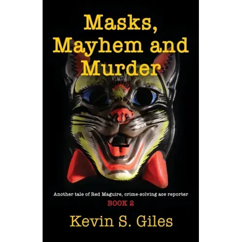 Masks, Mayhem and Murder: Another tale of Red Maguire, crime-solving ace reporter - BOOK 2