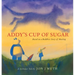 Addy's Cup of Sugar: Based on a Buddhist Story of Healing (a Stillwater and Friends Book)