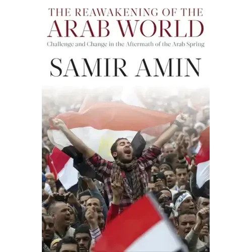 The Reawakening of the Arab World: Challenge and Change in the Aftermath of the Arab Spring