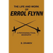 The Life and Work of Errol Flynn: A Psychoanalytical Biography