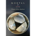 Mortal: Poems 2007-2016