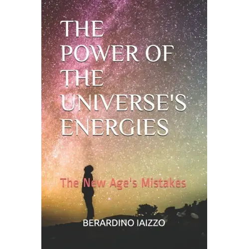 The Power of the Universe's Energies: The New Age's Mistakes