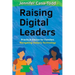 Raising Digital Leaders: Practical Advice for Families Navigating Today's Technology