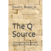 The Q Source: Discovering the Earliest Recorded Words of Jesus
