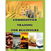 Commodities Trading for Beginners: Commodity Trading Tips To Earn High Profits