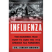 Influenza: The Hundred-Year Hunt to Cure the 1918 Spanish Flu Pandemic