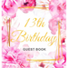 13th Birthday Guest Book: Keepsake Gift for Men and Women Turning 13 - Hardback with Cute Pink Roses Themed Decorations & Supplies, Personalized Wishe
