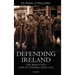 Defending Ireland: The Irish State and Its Enemies Since 1922