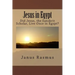 Jesus in Egypt: Did Jesus, the Sanskrit Scholar, Live Once in Egypt?