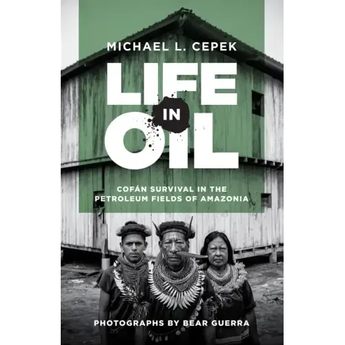 Life in Oil: Cofán Survival in the Petroleum Fields of Amazonia