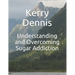 Understanding and Overcoming Sugar Addiction