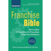 Franchise Bible: How to Buy a Franchise or Franchise Your Own Business