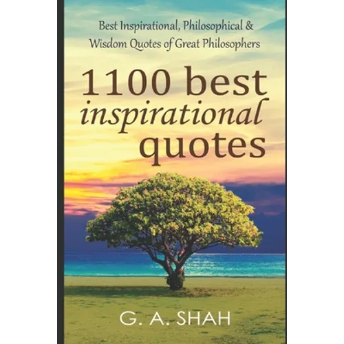 1100 Best Inspirational Quotes: Best Inspirational, Philosophical & Wisdom Quotes of Great Philosophers & Thinkers to Motivate you for Better & Succes
