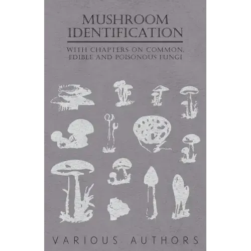 Mushroom Identification - With Chapters on Common, Edible and Poisonous Fungi