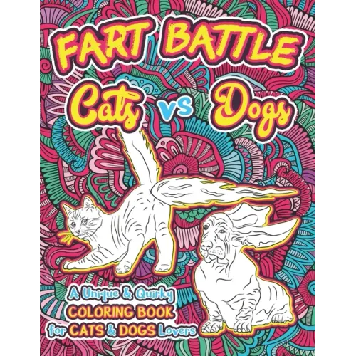 Fart Battle Cats vs Dogs: A Unique & Quirky Coloring Book for Cats & Dogs Lovers