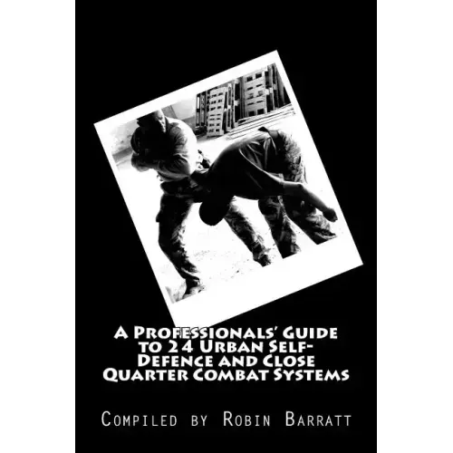 A Professionals' Guide to 24 Urban Self-Defence and Close Quarter Combat Systems