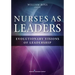 Nurses as Leaders: Evolutionary Visions of Leadership