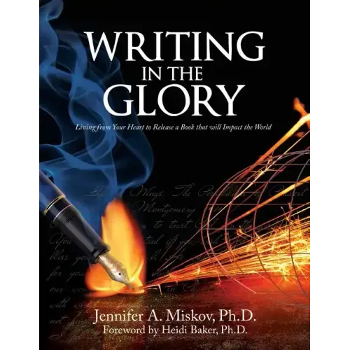 Writing in the Glory: Living from Your Heart to Release a Book that will Impact the World
