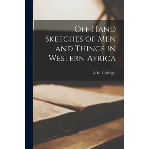 Off Hand Sketches of Men and Things in Western Africa