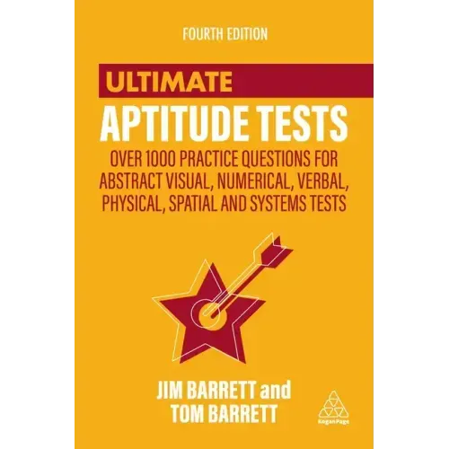 Ultimate Aptitude Tests: Over 1000 Practice Questions for Abstract Visual, Numerical, Verbal, Physical, Spatial and Systems Tests