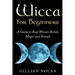 Wicca for Beginners: A Guide to Real Wiccan Beliefs, Magic and Rituals