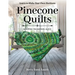 Pinecone Quilts: Keeping Tradition Alive, Learn to Make Your Own Heirloom