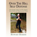 Over the Hill Self Defense: How People of Age Can Win Against Meat Heads and Opportunistic Punks