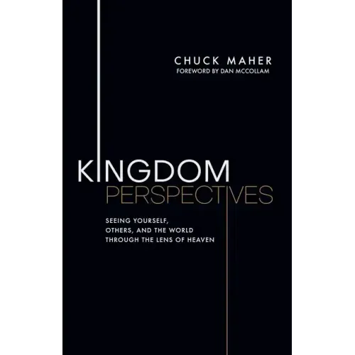 Kingdom Perspectives: Seeing Yourself, Others, and the World Through the Lens of Heaven