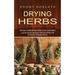 Drying Herbs: The Only Herb Drying Book You'll Ever Need (A Quick Guide on Easily Drying Herbs for Everyday Kitchen Spices)