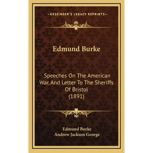 Edmund Burke: Speeches on the American War, and Letter to the Sheriffs of Bristol (1891)