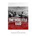 The Doolittle Raid: The History and Legacy of the First American Attack on Tokyo During World War II