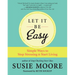 Let It Be Easy: Simple Ways to Stop Stressing & Start Living
